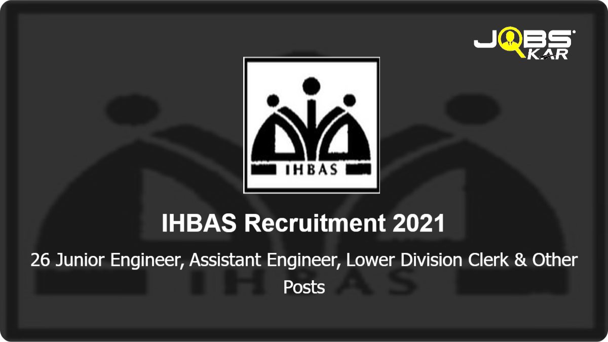 IHBAS Recruitment 2021: Apply for 26 Junior Engineer, Assistant Engineer, Lower Division Clerk, Assistant, Section Officer, Assistant Administrative Officer & Other Posts