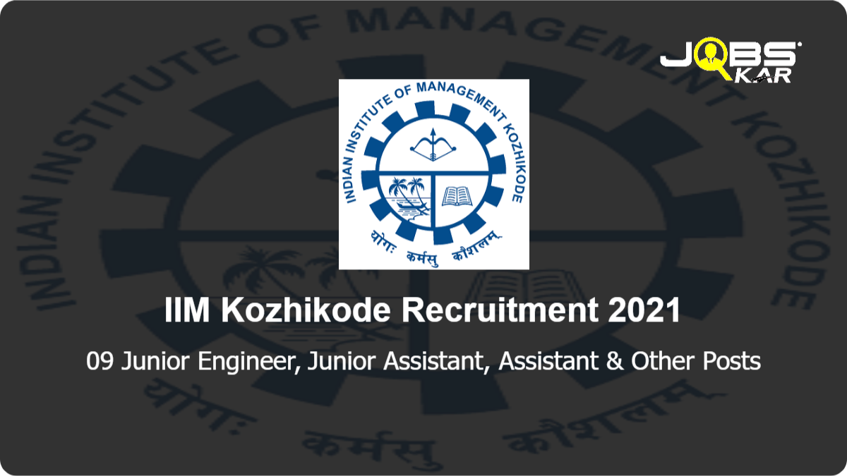 IIM Kozhikode Recruitment 2021: Apply Online for 09 Junior Engineer, Junior Assistant, Assistant, Assistant Administrative Officer, Junior Executive, Chief Manager Posts