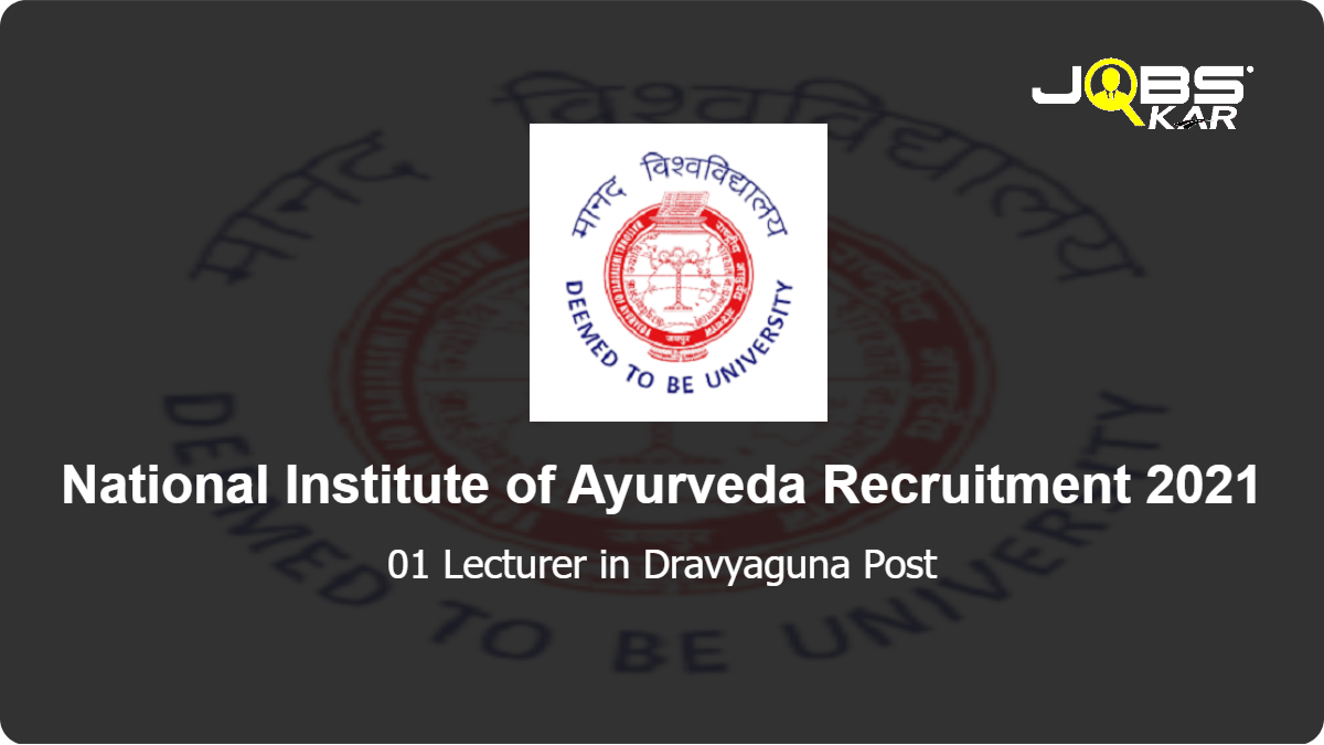 National Institute of Ayurveda Recruitment 2021: Walk in for Lecturer in Dravyaguna Post