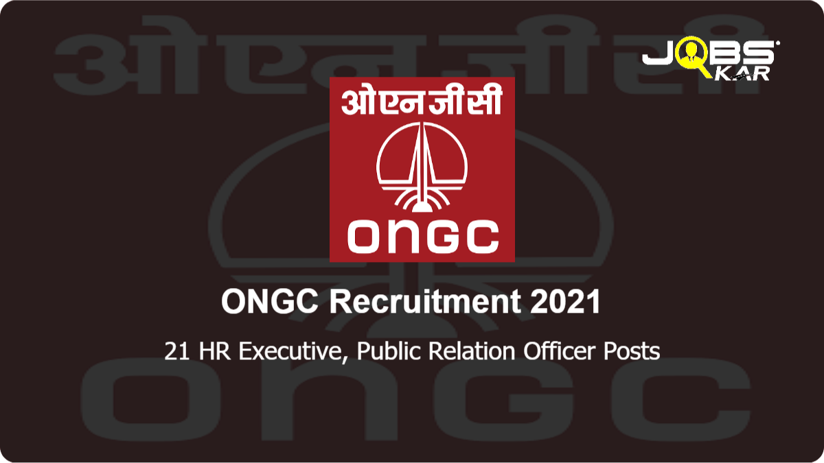 ONGC Recruitment 2021: Apply Online for 21 HR Executive, Public Relation Officer Posts