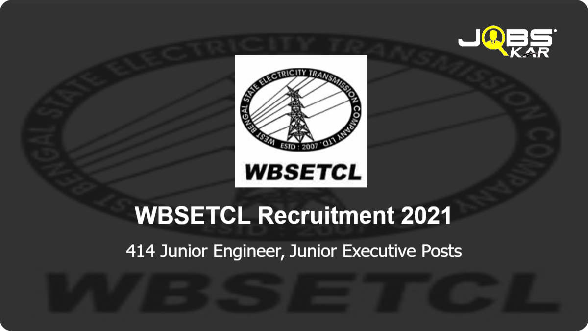 WBSETCL Recruitment 2021: Apply Online for 414 Junior Engineer, Junior Executive Posts