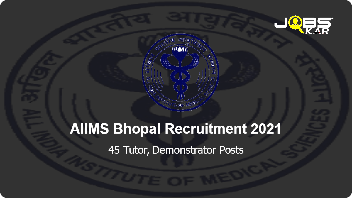 AIIMS Bhopal Recruitment 2021: Walk in for 45 Tutor, Demonstrator Posts