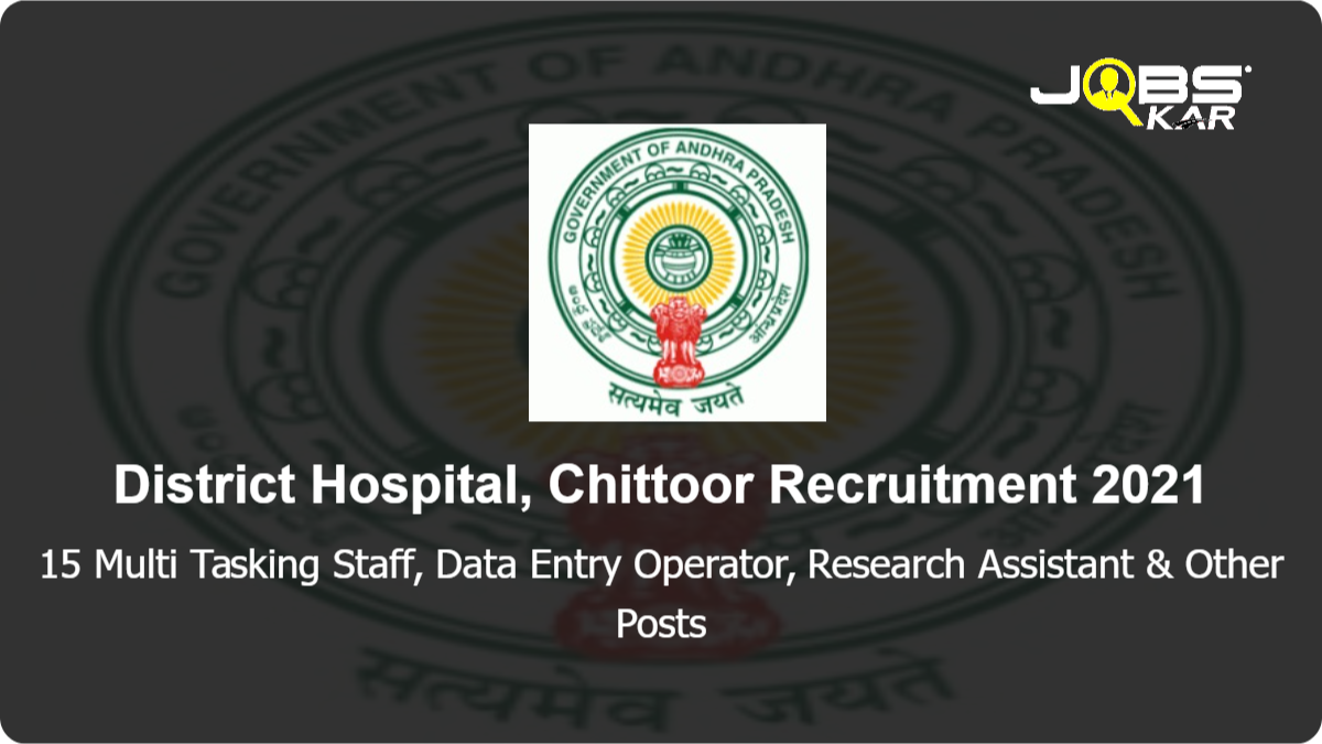 District Hospital, Chittoor  Recruitment 2021: Apply for 15 Multi Tasking Staff, Data Entry Operator, Research Assistant, Lab Technician, Research Scientist Posts