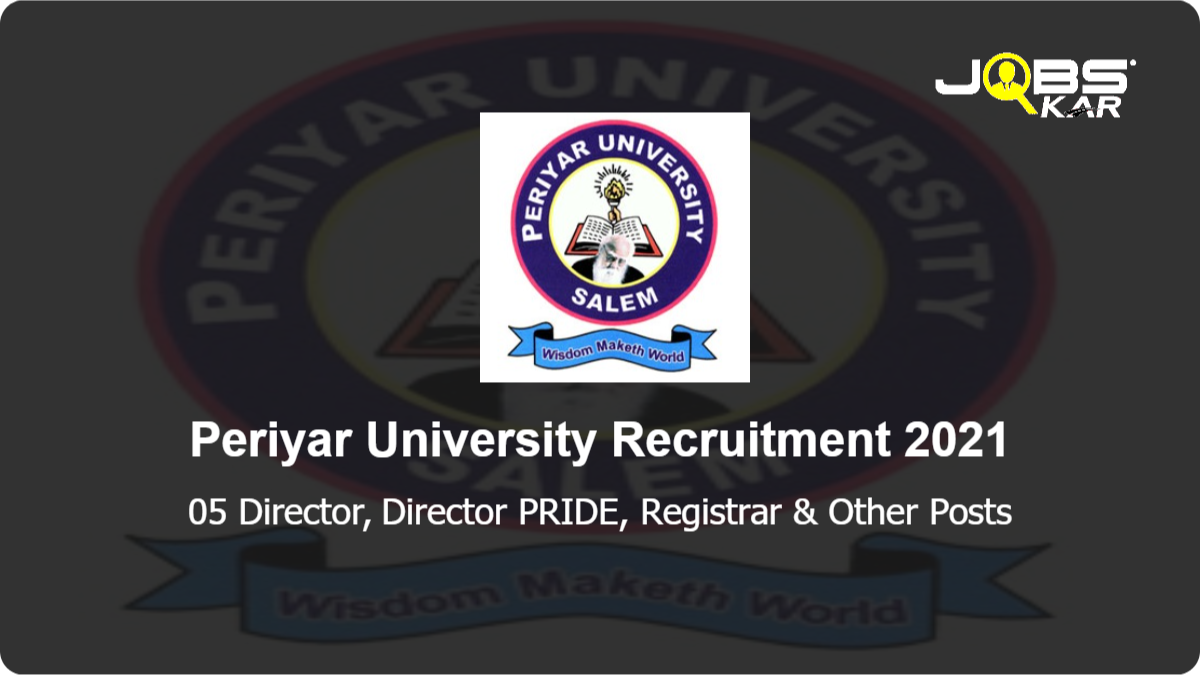Periyar University Recruitment 2021: Apply for Director, Director PRIDE, Registrar, Controller of Examination, Physical Education Posts