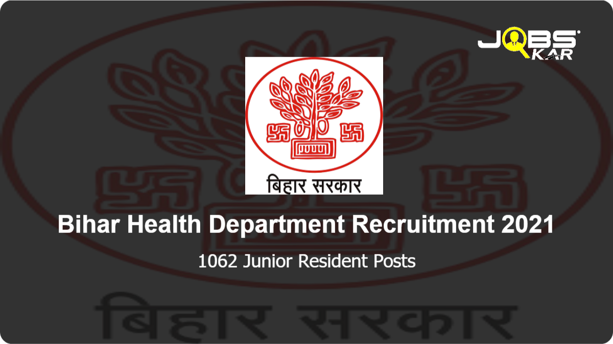 Bihar Health Department Recruitment 2021: Apply Online for 1062 Junior Resident Posts