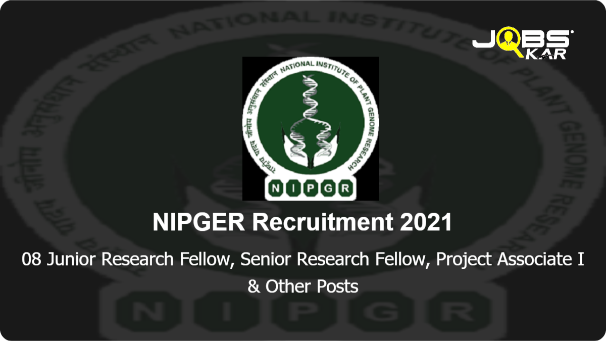 NIPGER Recruitment 2021: Apply Online for 08 Junior Research Fellow, Senior Research Fellow, Project Associate I, Project Associate II Posts
