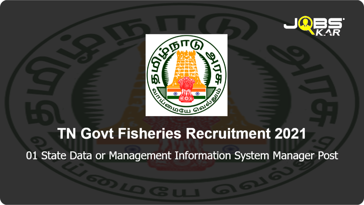 TN Govt Fisheries Recruitment 2021: Apply for State Data or Management Information System Manager Post