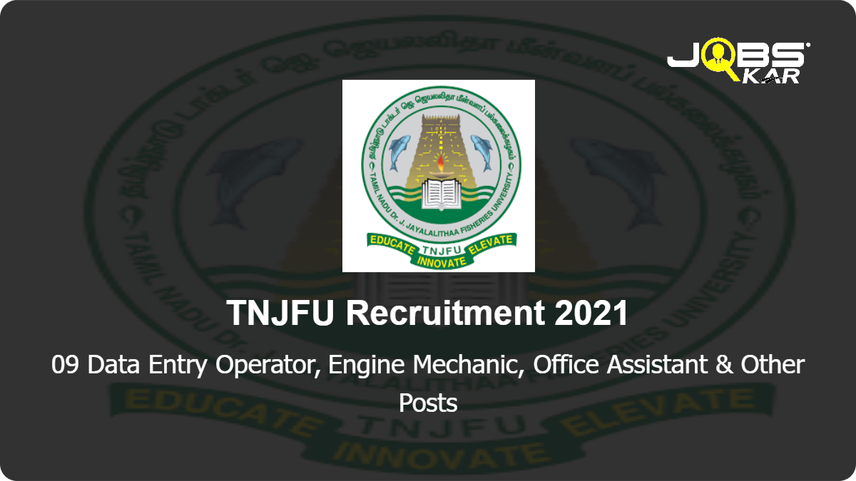 TNJFU Recruitment 2021: Walk in for 09 Data Entry Operator, Engine Mechanic, Office Assistant, Nautical Officer, Automobile Engineering, Security & Other Posts