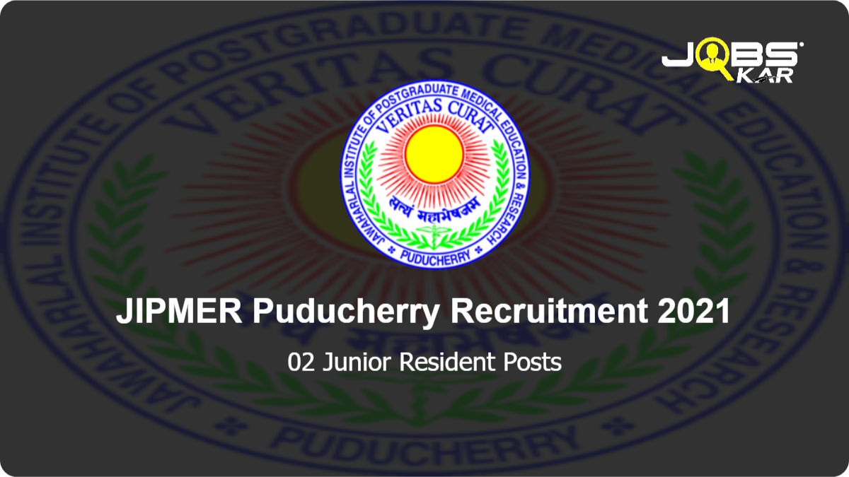 JIPMER Puducherry Recruitment 2021: Apply Online for Junior Resident Posts