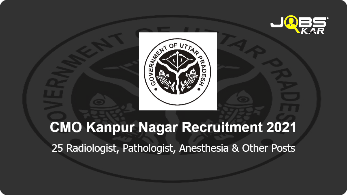 CMO Kanpur Nagar Recruitment 2021: Walk in for 25 Radiologist, Pathologist, Anesthesia, Medical Officer, Doctor, District Programme Coordinator, Public Health Specialist & Other Posts