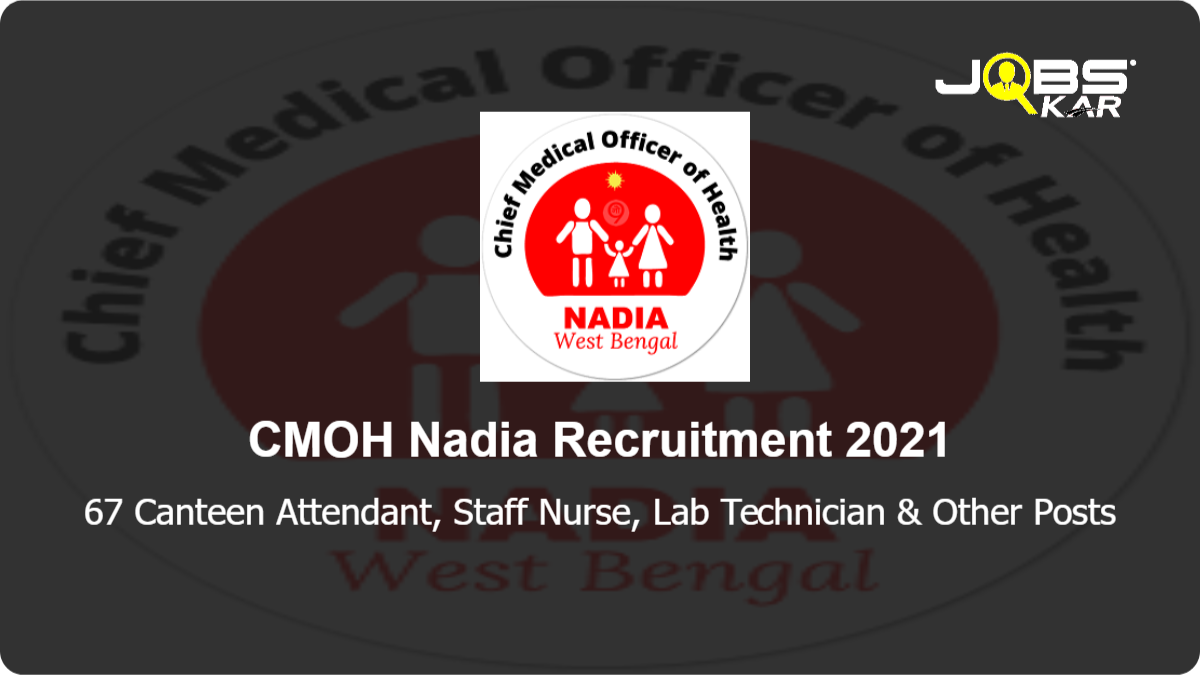 CMOH Nadia Recruitment 2021: Apply for 67 Canteen Attendant, Staff Nurse, Lab Technician, Attendant, Technical Supervisor, Hospital Attendant & Other Posts