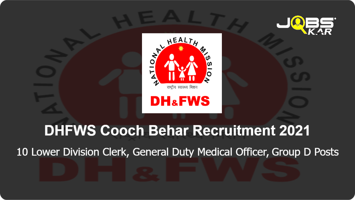 DHFWS Cooch Behar Recruitment 2021: Walk in for 10 Lower Division Clerk, General Duty Medical Officer, Group D Posts