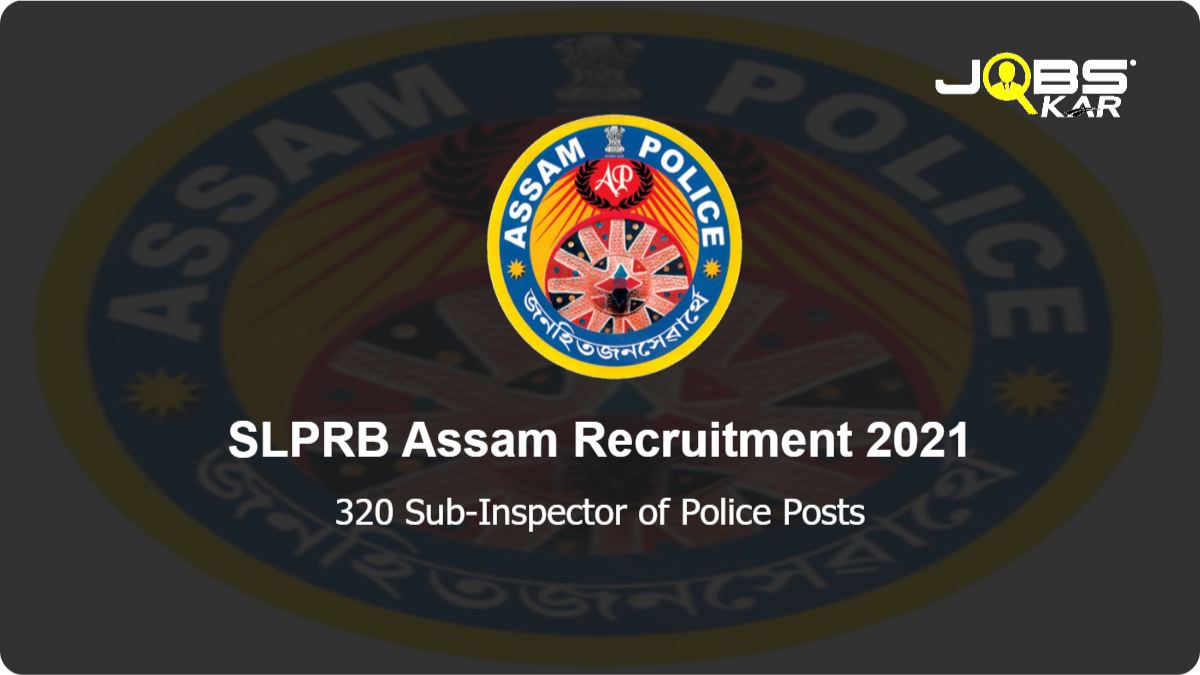 SLPRB Assam Recruitment 2021: Apply Online for 320 Sub-Inspector of Police Posts