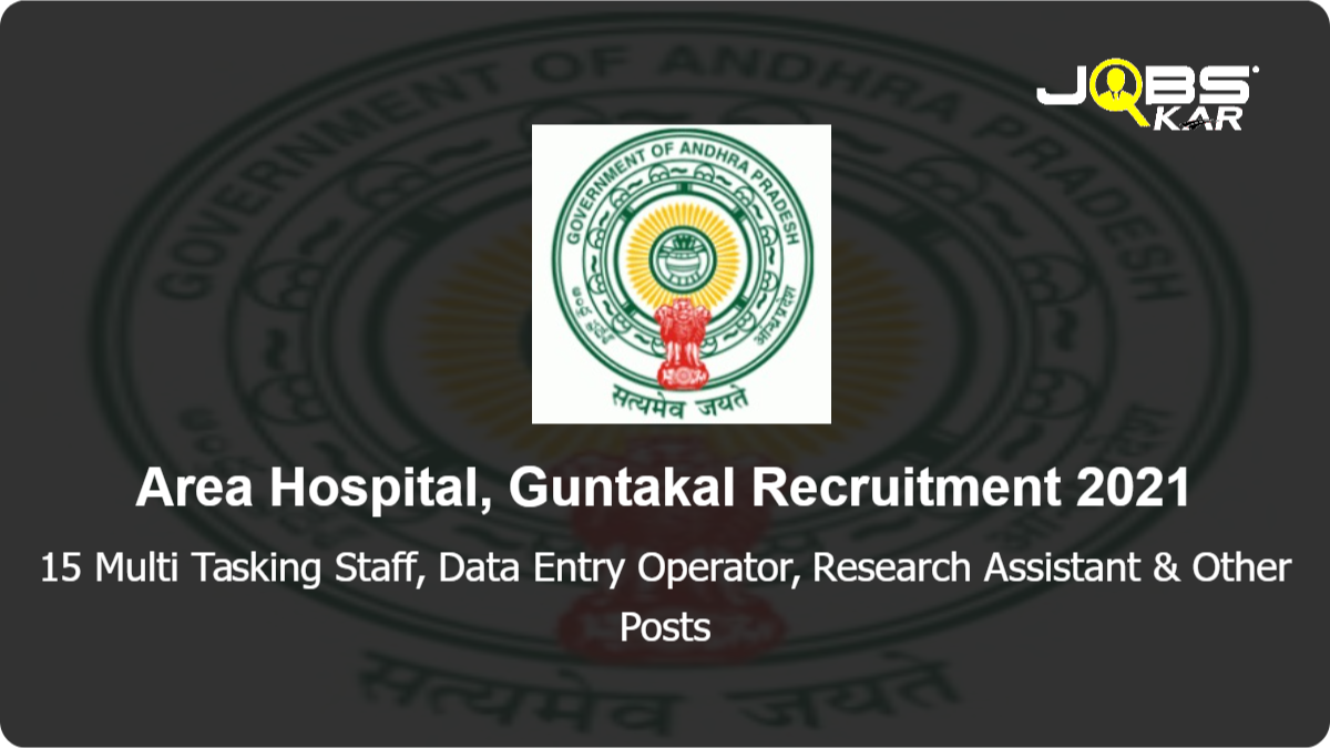 Area Hospital, Guntakal Recruitment 2021: Walk in for 15 Multi Tasking Staff, Data Entry Operator, Research Assistant, Lab Technician, Research Scientist-I Posts