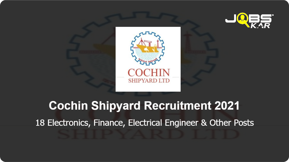 Cochin Shipyard Recruitment 2021: Apply Online for 18 Electronics, Finance, Electrical Engineer, Civil Engineer, Mechanical Engineer, Instrumentation Engineer, Commercial, Information Technology Posts
