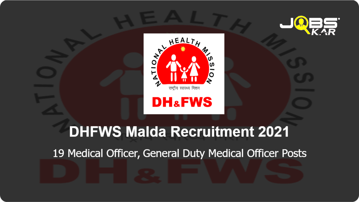 DHFWS Malda Recruitment 2021: Walk in for 19 Medical Officer, General Duty Medical Officer Posts