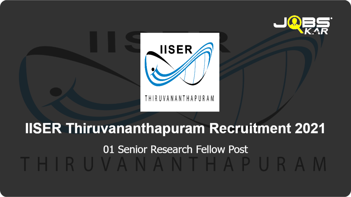 IISER Thiruvananthapuram Recruitment 2021: Apply Online for Senior Research Fellow Post