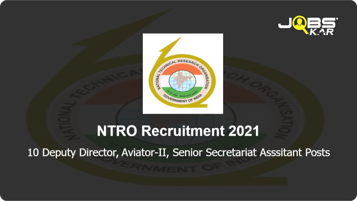 NTRO Recruitment 2021: Apply for 10 Deputy Director, Aviator-II, Senior Secretariat Asssitant Posts