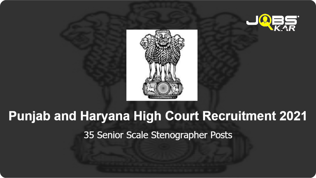 Punjab and Haryana High Court Recruitment 2021: Apply Online for 35 Senior Scale Stenographer Posts