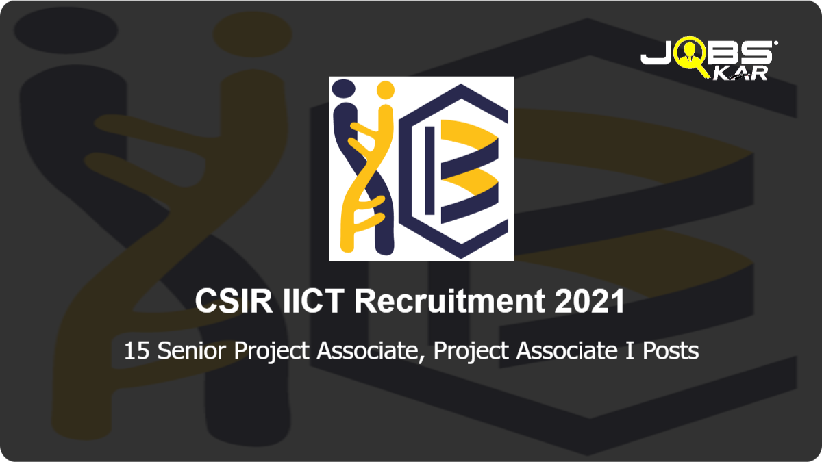 CSIR IICT Recruitment 2021: Walk in for 15 Senior Project Associate, Project Associate I Posts