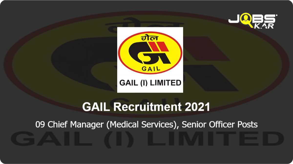 GAIL Recruitment 2021: Apply Online for 09 Chief Manager (Medical Services), Senior Officer Posts
