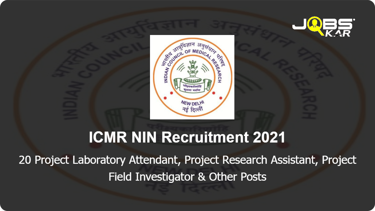  ICMR NIN Recruitment 2021: Apply for 20 Project Laboratory Attendant, Project Research Assistant, Project Field Investigator & Other Posts