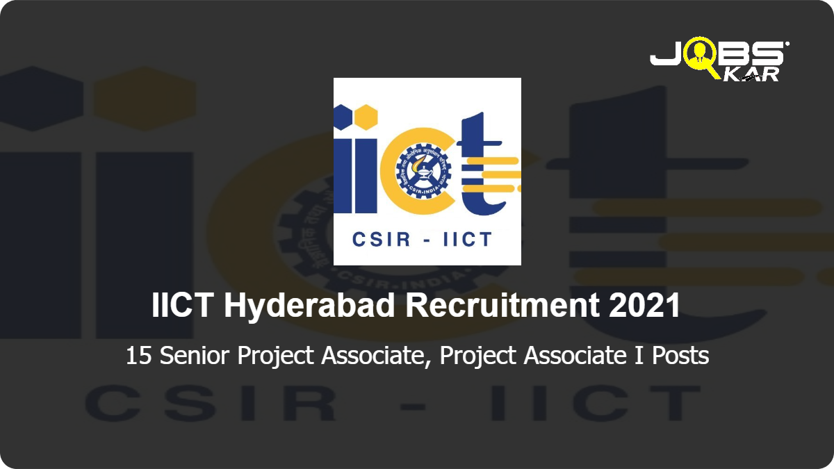 IICT Hyderabad Recruitment 2021: Walk in for 15 Senior Project Associate, Project Associate I Posts