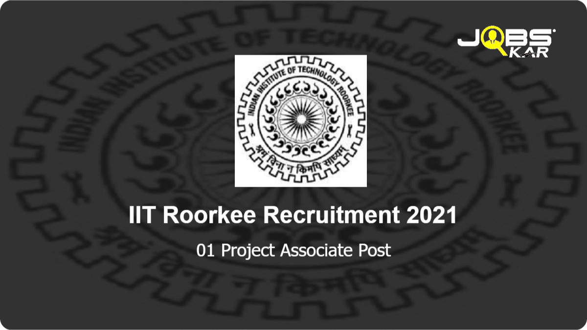 IIT Roorkee Recruitment 2021: Apply Online for Project Associate Post