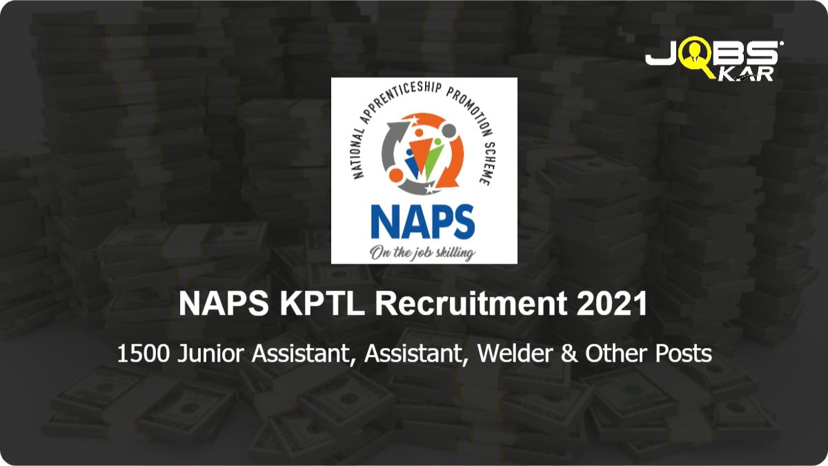 NAPS KPTL Recruitment 2021: Apply Online for 1500 Rigger Precast Erection, Grinder – Hand And Hand Held Power Tools, Construction Welder, Construction- Electrician Posts