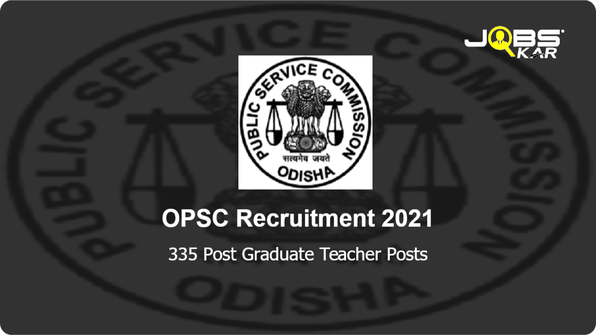 OPSC Recruitment 2021: Apply Online for 335 Post Graduate Teacher Posts
