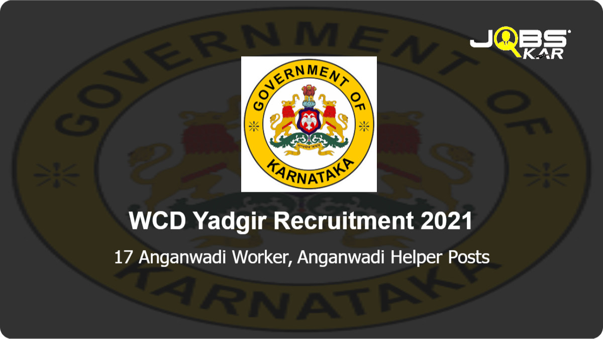 WCD Yadgir Recruitment 2021: Apply Online for 17 Anganwadi Worker, Anganwadi Helper Posts