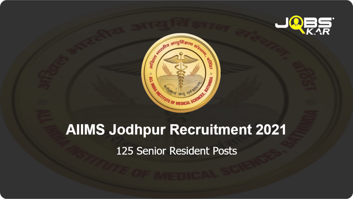 AIIMS Jodhpur Recruitment 2021: Apply Online for 125 Senior Resident Posts