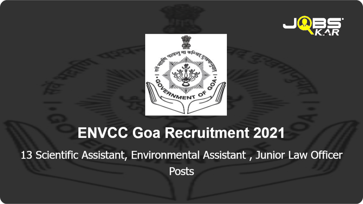 ENVCC Goa Recruitment 2021: Apply for 13 Scientific Assistant, Environmental Assistant, Junior Law Officer Posts