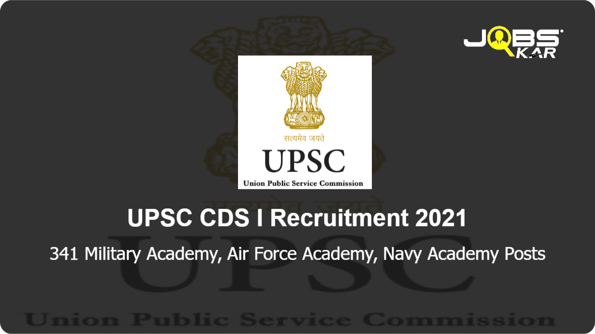 UPSC CDS I Recruitment 2021: Apply Online for 341 Military Academy, Air Force Academy, Navy Academy Posts