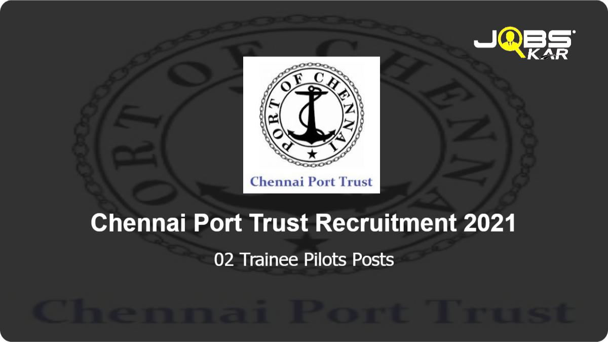 Chennai Port Trust Recruitment 2021: Apply Online for Trainee Pilots Posts