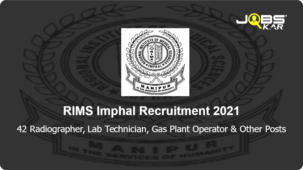 RIMS Imphal Recruitment 2021: Walk in for 42 Radiographer, Lab Technician, Gas Plant Operator, ECG Technician, X Ray Technician, OT Technician Posts