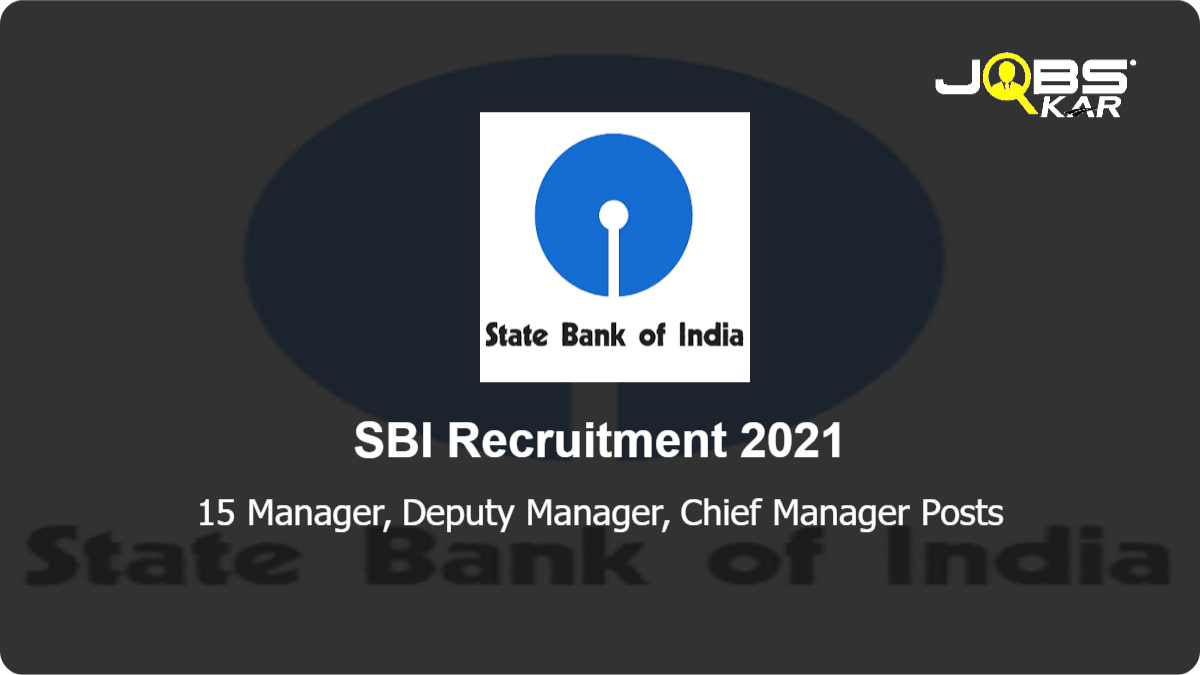 SBI Recruitment 2021: Apply Online for 15 Manager, Deputy Manager, Chief Manager Posts