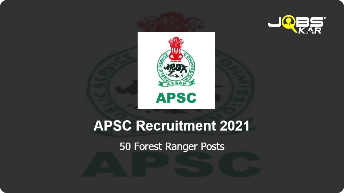 APSC Recruitment 2021: Apply Online for 50 Forest Ranger Posts