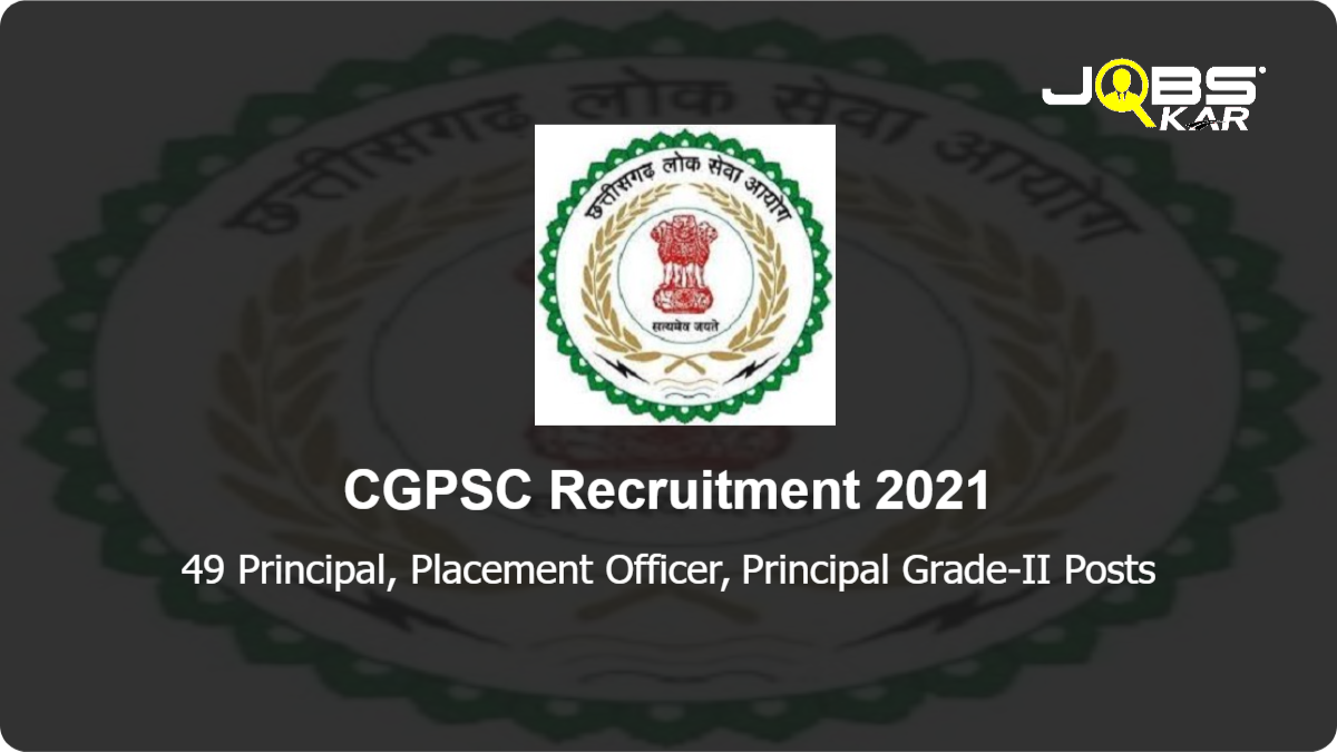 CGPSC Recruitment 2021: Apply Online for 49 Principal, Placement Officer, Principal Grade-II Posts