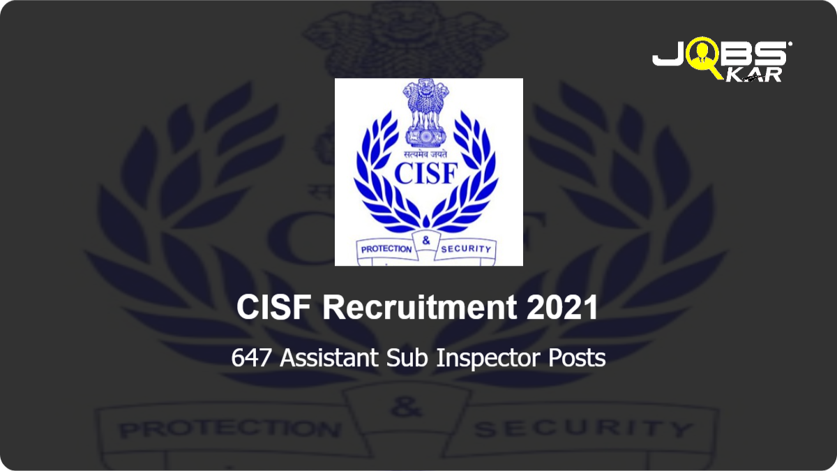 CISF Recruitment 2021: Apply for 647 Assistant Sub Inspector Posts