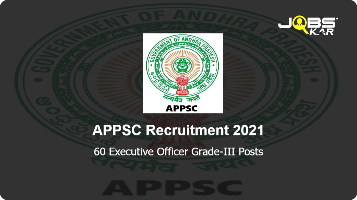 APPSC Recruitment 2022: Apply Online for 60 Executive Officer Grade-III Posts (Last Date Extended)