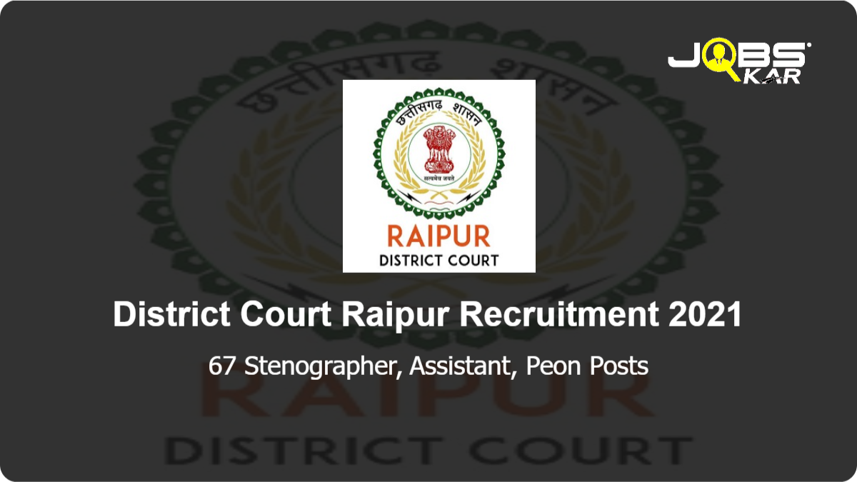 District Court Raipur Recruitment 2021: Apply for 67 Stenographer, Assistant, Peon Posts