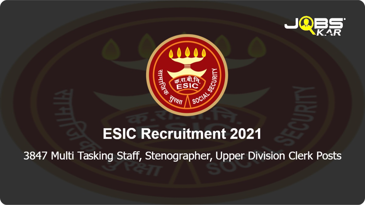 ESIC Recruitment 2021: Apply Online for 3847 Multi Tasking Staff, Stenographer, Upper Division Clerk Posts