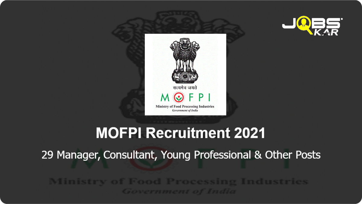 MOFPI Recruitment 2021: Apply Online for 29 Manager, Consultant, Young Professional, Lead Project Manager, Food Technologist Posts