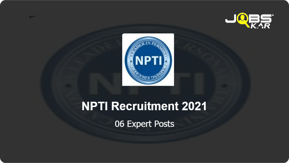 NPTI Recruitment 2021: Apply for 06 Expert Posts