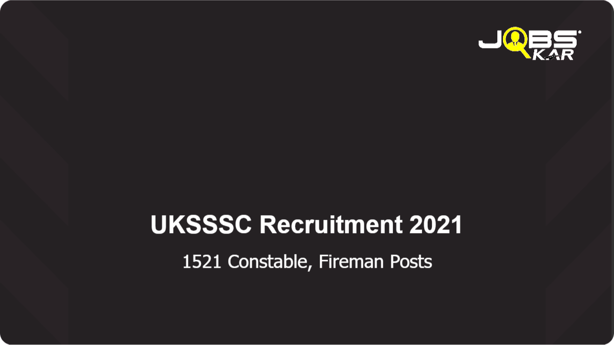 UKSSSC Recruitment 2021: Apply Online for 1521 Constable, Fireman Posts