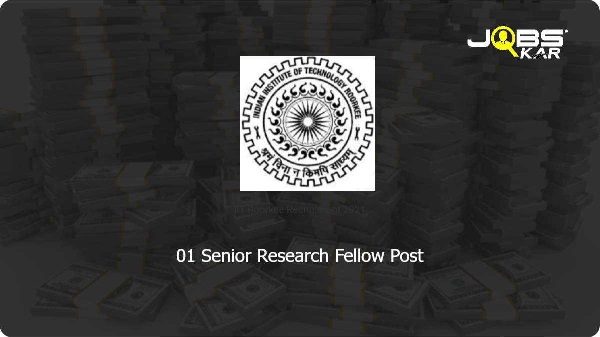 IIT Roorkee Recruitment 2021: Apply Online for Senior Research Fellow Post
