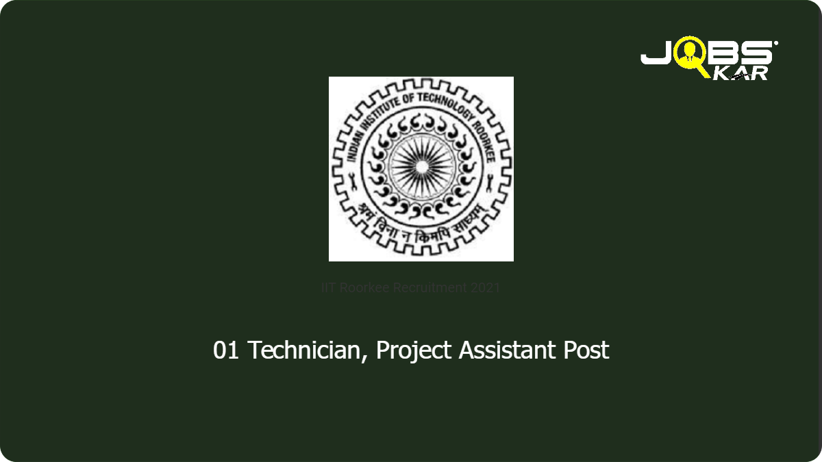 IIT Roorkee Recruitment 2021: Apply Online for Technician, Project Assistant Post