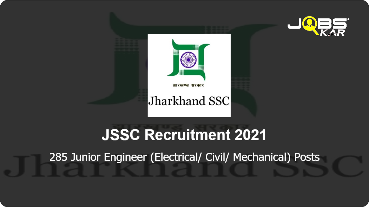 JSSC Recruitment 2021: Apply Online for 285 Junior Engineer (Electrical/ Civil/ Mechanical) Posts