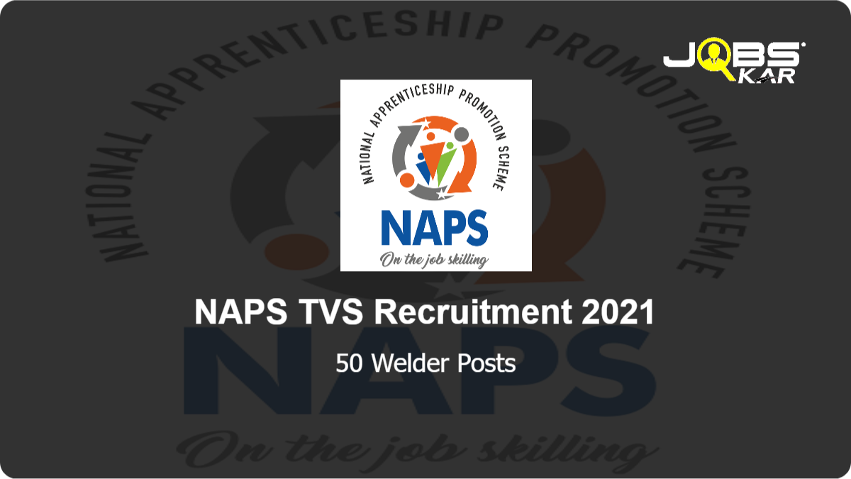 NAPS TVS Recruitment 2021: Apply Online for 50 Welder Posts